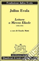 Lettere a Mircea Eliade. 1930-1954 libro