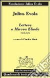 Lettere a Mircea Eliade. 1930-1954 libro