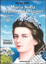 Maria Sofia regina dei briganti. Dall'assedio di Gaeta all'attentato a Umberto I libro