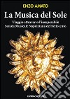 La musica del sole. Viaggio attraverso l'insuperabile scuola musicale napoletana del Settecento libro