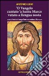 Vangelo cuntato 'a santu Marco vutato a llenga nostra ('O) libro di Luiso Antonio