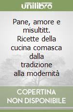 Pane, amore e misultitt. Ricette della cucina comasca dalla tradizione alla modernità