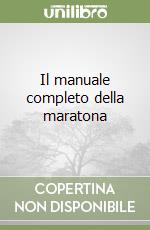 Il manuale completo della maratona libro