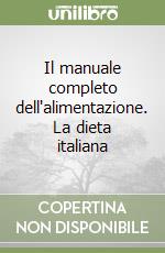 Il manuale completo dell'alimentazione. La dieta italiana libro