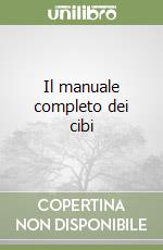 Il manuale completo dei cibi libro