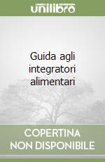 Guida agli integratori alimentari libro