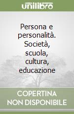 Persona e personalità. Società, scuola, cultura, educazione