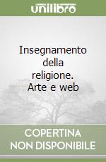 Insegnamento della religione. Arte e web libro