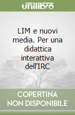 LIM e nuovi media. Per una didattica interattiva dell'IRC libro