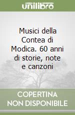 Musici della Contea di Modica. 60 anni di storie, note e canzoni libro