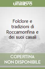 Folclore e tradizioni di Roccamonfina e dei suoi casali libro