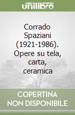 Corrado Spaziani (1921-1986). Opere su tela, carta, ceramica libro