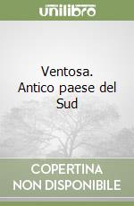 Ventosa. Antico paese del Sud libro