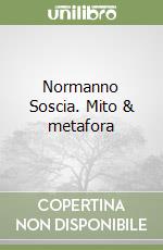 Normanno Soscia. Mito & metafora libro