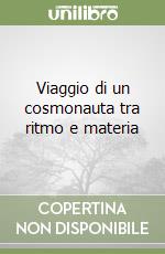 Viaggio di un cosmonauta tra ritmo e materia