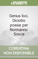 Genius loci. Diciotto poesie per Normanno Soscia libro