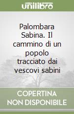 Palombara Sabina. Il cammino di un popolo tracciato dai vescovi sabini libro