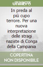 In preda al più cupo terrore. Per una nuova interpretazione delle stragi naziste di Conga della Campania