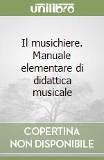 Il musichiere. Manuale elementare di didattica musicale libro