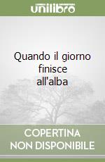 Quando il giorno finisce all'alba libro