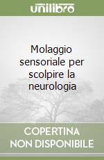 Molaggio sensoriale per scolpire la neurologia libro