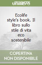 Ecolife style's book. Il libro sullo stile di vita eco sostenibile