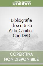 Bibliografia di scritti su Aldo Capitini. Con DVD libro