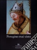 Perugino mai visto. Catalogo della mostra (Perugia, 3 luglio-12 settembre 2010). Ediz. illustrata libro