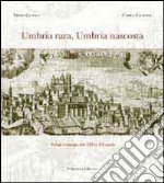 Umbria rara, Umbria nascosta. Ediz. illustrata libro