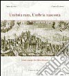 Umbria rara, Umbria nascosta. Ediz. illustrata libro