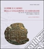 Gemme e cammei della Collezione Guardabassi nel Museo archeologico nazionale dell'Umbria a Perugia. Ediz. illustrata libro