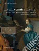 La mia amica Laura. Contessa Laura Donini Montesperelli (1765-1854). Spunti di storia e racconto libro