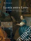La mia amica Laura. Contessa Laura Donini Montesperelli (1765-1854). Spunti di storia e racconto libro di Scaramucci Alba