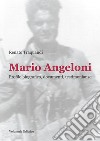 Mario Angeloni. Profilo biografico, documenti, testimonianze libro di Traquandi Renato