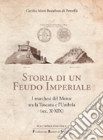 Storia di un Feudo Imperiale. I marchesi del Monte tra la Toscana e l'Umbria (sec. X-XIX)