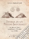 Storia di un Feudo Imperiale. I marchesi del Monte tra la Toscana e l'Umbria (sec. X-XIX) libro di Mori Bourbon di Petrella Cecilia