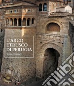 L'arco etrusco di Perugia. Storia e restauro