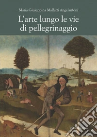 L'arte lungo le vie di pellegrinaggio libro