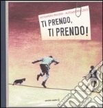 Ti prendo, ti prendo! libro