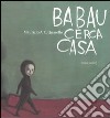 Babau cerca casa. Ediz. illustrata libro