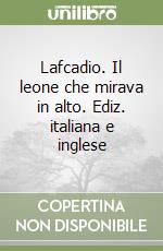 Lafcadio. Il leone che mirava in alto. Ediz. italiana e inglese libro