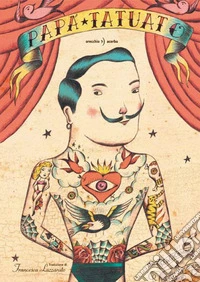 Papà tatuato. Ediz. a colori libro