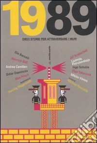 1989. Dieci storie per attraversare i muri libro