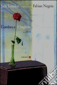 L'ombra e il bagliore da Jack London. Ediz. illustrata libro