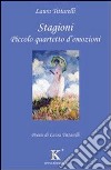 Stagioni. Piccolo quartetto d'emozioni libro