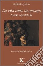 La vita come un presepe. Storie napoletane libro