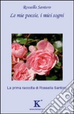 Le mie poesie, i miei sogni libro