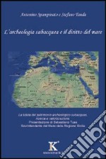 L'archeologia subacquea e il diritto del mare libro