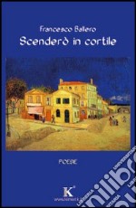 Scenderò in cortile libro