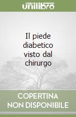 Il piede diabetico visto dal chirurgo